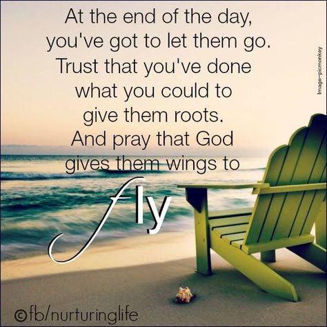 At the end of the day, you've got to let them go. Trust that you have done what you could do give them roots. And pray that God gives them wings to fly. Kids Growing Up Quotes, Roping Quotes, Wings Quotes, Growing Up Quotes, Growing Quotes, Fly Quotes, Wings To Fly, Hope In Jesus, Roots And Wings