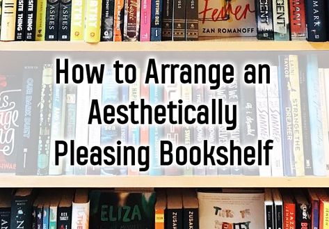 8 Ways to Arrange an Aesthetically Pleasing Bookshelf Book Shelf Arrangements, Cool Ways To Store Books, How To Make Books Look Good On A Shelf, How To Put Books On A Bookshelf, Arranging Books On Shelves, How To Place Books On Bookshelf, Organizing A Bookshelf, Arrange Books On Bookshelf, How To Arrange A Bookshelf