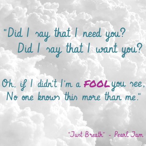 "Just Breath" - Pearl Jam Pearl Jam Quotes, 2 Am Thoughts, Lyrical Poetry, Musician Quotes, We Can Dance, Therapy Music, The Sundays, Fun Phrases, Peace Love Music