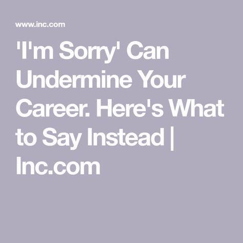 What To Say Instead Of Sorry, Ways To Say Sorry, Im Sorry Cards, Missing Work, Other Ways To Say, Say Im Sorry, Work Email, I M Scared, Sorry Not Sorry