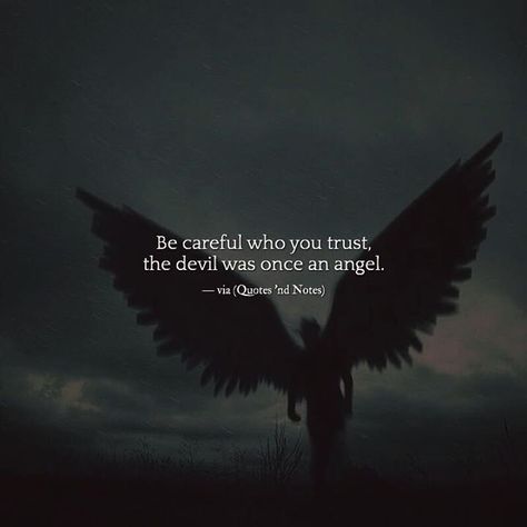 Be Careful Who You Trust The Devil Was Once An Angel, Even The Devil Was Once An Angel, Look Like An Angel Talk Like An Angel, Be Careful Who You Trust Quotes, Be Careful Who You Trust, Angle Quote, Fallen Angel Quotes, Demonic Quotes, Devil Quotes