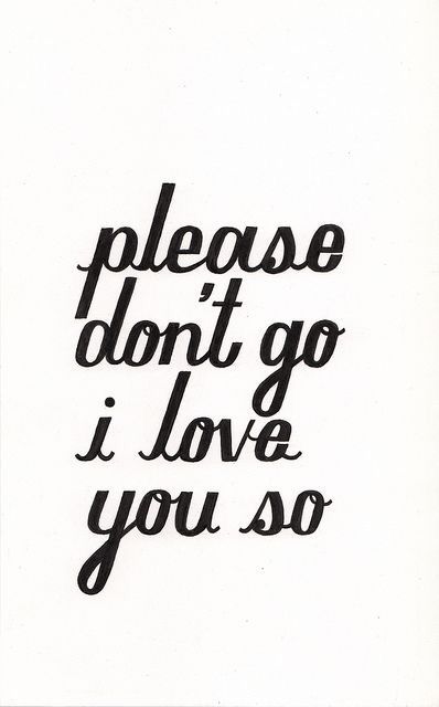 I miss you so much Please Dont Go Quotes, Please Don’t Leave, Please Don't Go, Please Dont Go, Please Stay, Les Sentiments, E Card, Hopeless Romantic, I Miss You