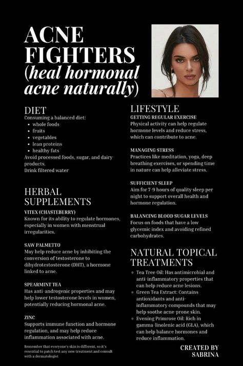 Explore the ultimate guide to combating acne with Kendall Jenner's natural approach. Discover how to heal hormonal acne through diet, lifestyle changes, and herbal supplements. Embrace natural topical treatments, maintain regular exercise, manage stress, and ensure sufficient sleep. Keep your blood sugar levels in check and incorporate powerful remedies like tea tree oil, green tea extract, evening primrose oil, vitex, saw palmetto, spearmint tea, and zinc into your routine. Created by Sabrina Dor. For credit or removal, please DM. #acne #kendalljenner #skin #acneproneskin #naturaltopicaltreatments #herbalsupplements Acne Guide, Hormonal Acne Diet, Remove Skin Tags Naturally, Acne Diet, Spearmint Tea, Bad Acne, How To Regulate Hormones, Diet Lifestyle, Beginner Meal Planning