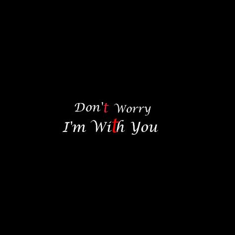 Love  Don't worry  I'm With you Text Pic, Twilight Dr, Good Night Qoutes, Don't Worry Be Happy, Love Text, Love Me Quotes, Text Pictures, Be Yourself Quotes, Don't Worry