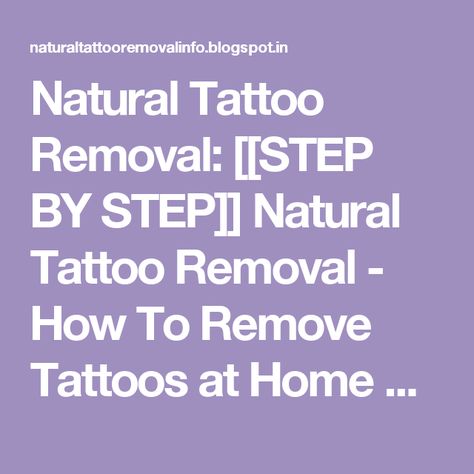 Natural Tattoo Removal: [[STEP BY STEP]] Natural Tattoo Removal - How To Remove Tattoos at Home Naturally At Home Tattoo, Tattoos At Home, At Home Tattoo Removal, Natural Tattoo Removal, Remove Tattoo, Tattoo Removal Cost, Faded Tattoo, Tattoo Off, Actually I Can