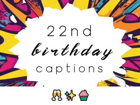 22nd Birthday Captions Make Your Instagram Posts Pop | Giftsedge 22nd Birthday Captions, Clever Birthday Wishes, 21st Birthday Captions, Turning 22, Creative Captions, Unique Captions, Feeling 22, Clever Captions, Witty One Liners