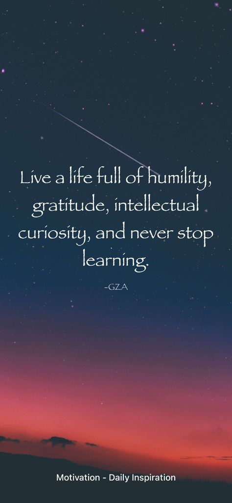 Live a life full of humility, gratitude, intellectual curiosity, and never stop learning. -GZA From the Motivation app: https://itunes.apple.com/app/id1595486589 Curiosity Aesthetic, Curiosity Quotes, Motivation App, Cute Good Morning Quotes, Cute Good Morning, Never Stop Learning, Everlasting Love, Inspirational Thoughts, The Only Way