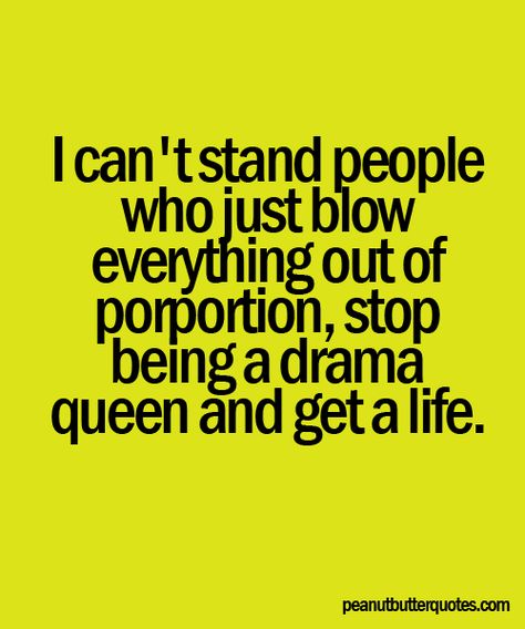 Funny Quotes About Drama Queens Quotes About Drama, Drama Queen Quotes, Queen Quotes Funny, Quotes People, Ideas For Photography, Ignorant People, Family Quotes Funny, Meaningful Quotes About Life, Get A Life