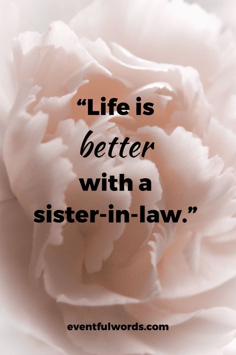 Sister-in-Law Quotes - “Life is better with a sister-in-law.” Sister In Law Captions For Instagram, Sister In Law Quotes Meaningful, Best Sister In Law Quotes, In Law Quotes, Sister In Law Quotes, Law Quotes, Quotes Meaningful, Cute Sister, Dear Sister