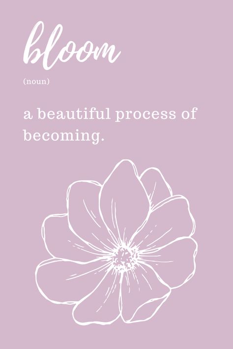 Bloom - A beautiful process of becoming. Blooming Aesthetic Quotes, Blooming Tattoo Words, Bloom Word Art, Quotes About Growth Flowers, Bloom Word Tattoo, Self Bloom Quotes, Bloom Like A Flower Quotes, Bloom Quotes Flower, Quotes On Blooming