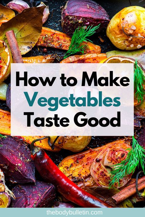 How To Make Vegetables Taste Good (While Being Healthy) • The Body Bulletin Make Vegetables Taste Good, Free Clean Eating Meal Plan, Simple Clean Eating Meal Plan, Clean Eating Food List, Eat More Vegetables, Clean Eating Diet Plan, Healthy Eating Meal Plan, Healthy Eating Snacks, Easy Healthy Eating