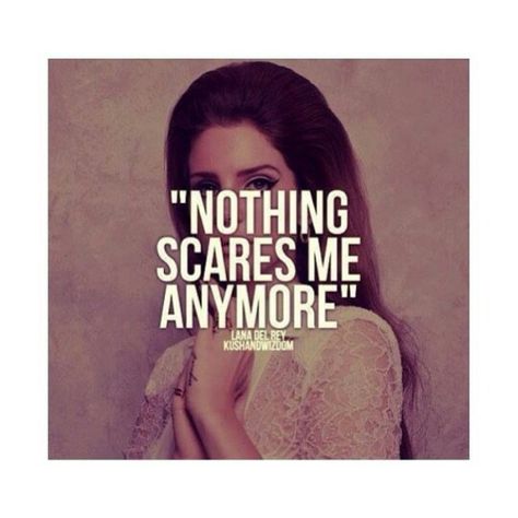 Nothing Scares Me Anymore, Lana Del Rey Quotes, About Love Quotes, Lyrics To Live By, Lana Del Rey Lyrics, Vision Board Affirmations, Best Song Lyrics, Lana Del Ray, Daily Inspiration Quotes