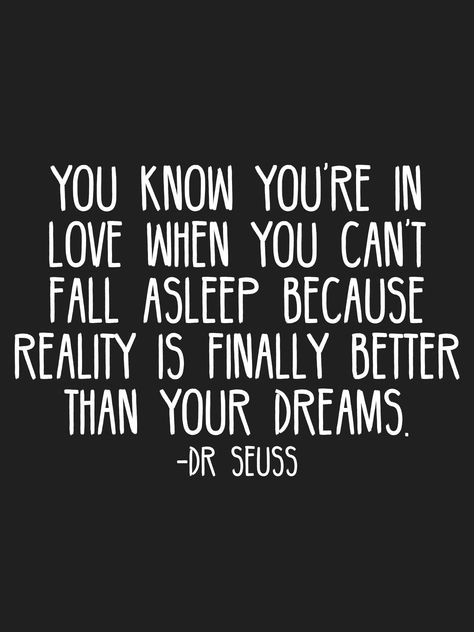 You know you're in love when you can't fall asleep because reality is finally better than your dreams. -Dr Seuss   From the Motivation app: http://itunes.apple.com/app/id876080126?at=11lv8V&ct=shmotivation Can't Fall Asleep, Motivation App, When You Love, Aesthetic Iphone, Fall Asleep, Relationships Love, Pretty Songs, Dr Seuss, Love And Marriage