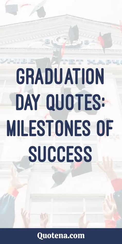 Graduation Day Quotes: Milestones of Success Grad Quotes Inspirational, Graduation Party Quotes, Quotes About Future Success, Quotes For Graduates, Graduation Day Quotes, Quotes For Graduation, College Graduation Quotes, Graduation Words, Inspirational Graduation Quotes