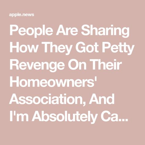 People Are Sharing How They Got Petty Revenge On Their Homeowners' Association, And I'm Absolutely Cackling Homeowners Association Humor, Home Owners Association, Petty Revenge, Home Owner, Home Owners, Homeowners Association, Buzzfeed, Revenge, Humor