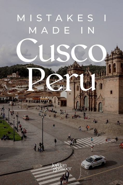 The words “Mistakes I Made in Cusco, Peru” overlaying a photo of the busy intersections in front of Cusco Cathedral in Peru Macchu Picchu Trip, Machu Pichu Travel, Machu Picchu Peru Travel, Huacachina Peru, Cusco Travel, Peru Vacation, Travel Peru, Peru Travel Guide, Machu Picchu Peru