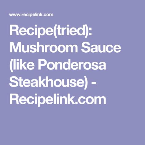 Recipe(tried): Mushroom Sauce (like Ponderosa Steakhouse) - Recipelink.com Johnny Carinos, Baked Stuffed Mushrooms, Susan Branch, Orange Scones, Annie Hall, Mushroom Gravy, Mushroom Sauce, Breakfast Breads, Veggie Sides