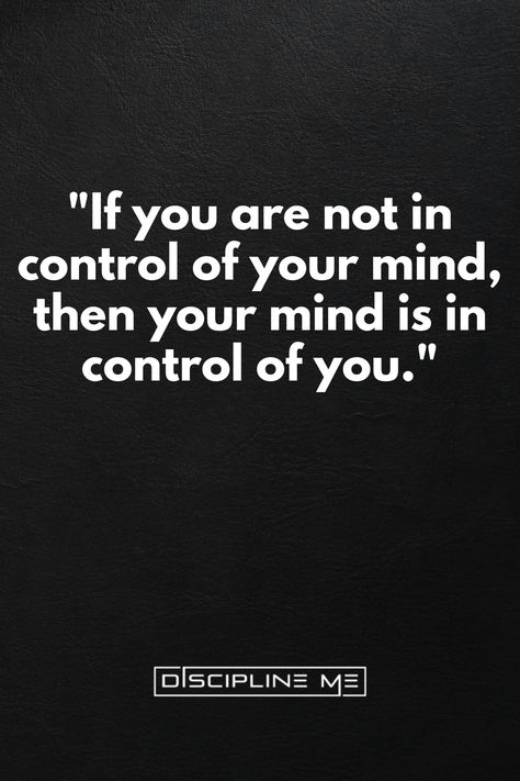 Take Control of Your Mind Quote, Self-discipline Control Your Emotions Discipline Your Mind, Quotes Self Discipline, Quotes On Self Discipline, You Are In Control, How To Control Your Mind, Lost Poetry, Discipline Aesthetic, Discipline Wallpaper, Nice Bracelets