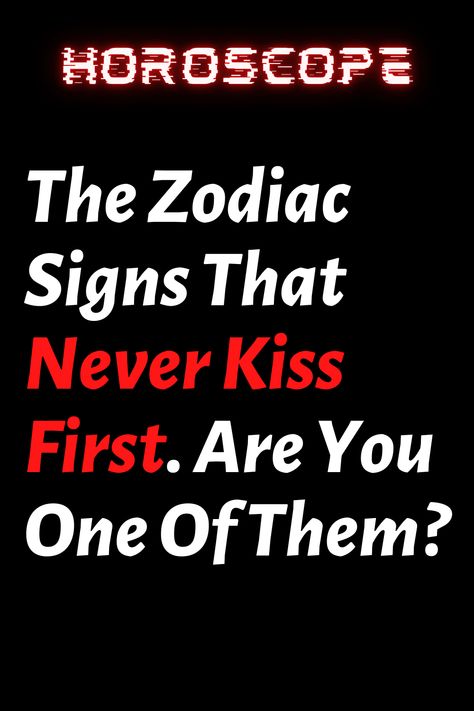 The Zodiac Signs That Never Kiss First. Are You One Of Them? – ShineFeeds Kinds Of Kisses, Types Of Kisses, The Zodiac Signs, Letting Go Of Him, Daily Horoscope, Life Path, People Talk, First Kiss, Zodiac Facts