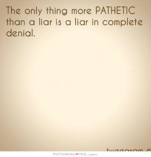 A Liar Quotes, Liar Quotes, Quotes By Authors, Sharing Quotes, Famous Quotes, Authors, Funny Quotes, Funny, Quotes