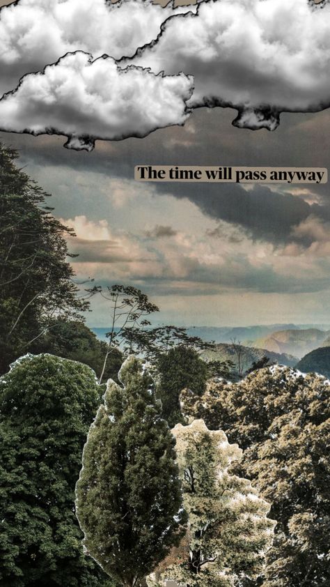 The time will pass anyway #quote #aestheticwallpaper #quotesforlife #quoteaesthetic #cloudcore #naturecollage The Time Will Pass Anyway, Nature Collage, Time Passing, Quote Aesthetic, Phone Backgrounds, Connect With People, Your Aesthetic, Creative Energy, Aesthetic Wallpapers