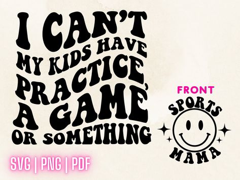 I Cant My Kids Have Practice Or A Game Svg, Svg Crafts, Blush Boutique, Sublimation Svg, Svg Kids, Silhouette Stencil, Mama Svg, Sports Svg, Cricut Projects Vinyl