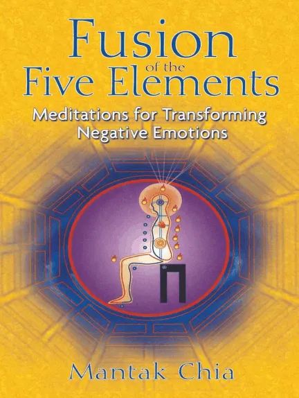 Fusion of the Five Elements by Mantak Chia - Book - Read Online Mantak Chia, Inner Alchemy, Destiny Book, Chi Energy, The Five Elements, Five Elements, Life Force Energy, Fifth Element, Body Organs