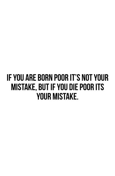 If you are born with no money and in poor family then it's not your fault but if you die with a poor family then totally it's your fault. If You Born Poor Its Not Your Fault, Growing Up Poor Quotes, Poor Family Quotes, Faults Quote, Poor Quotes, Billionaire Sayings, It's Not Your Fault, I Am Rich, Not Your Fault