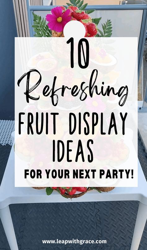 10 Creative Fruit Display Ideas for Your Next Get-Together - Leap With Grace Easy Fruit Display Ideas, Fruits Display Ideas, Fruit For Party, Fruit Display Ideas For Party, Fruit Display Ideas, Fruit Display Tables, Fruit Cups For Party, Fruit Tray Ideas For Party, Party Fruit Platter