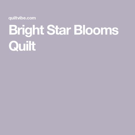 Bright Star Blooms Quilt Quilt Tutorial, Pdf Quilt Pattern, Bright Star, Quilt Tutorials, Bright Stars, Quilt Patterns, Stars, Quilting Patterns