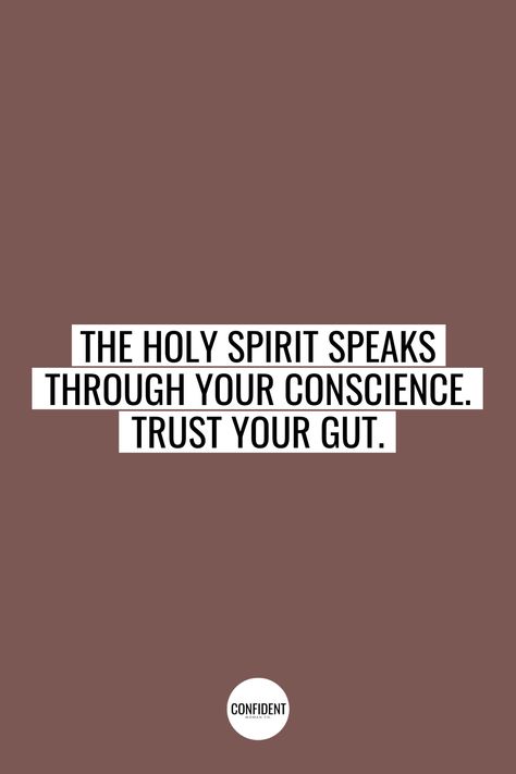 The Holy Spirit speaks through your conscience. Trust your gut. | Godly Quotes | Inspirational Quotes | Christian Quotes | Confident Woman Co. Crushed Spirit Quotes, Spirit Of Discernment Quotes, Holly Spirit Quotes, Confident Christian Woman Quotes, Holy Spirit Quotes, Woman’s Intuition Quotes, Good Woman Quotes, Scripture Wallpaper, Trust Your Gut