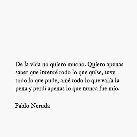 Pablo Neruda Neruda Quotes, Quotes En Espanol, Pablo Neruda, Writing Poetry, Literary Quotes, Spanish Quotes, Poetry Quotes, Pretty Quotes, Beautiful Quotes