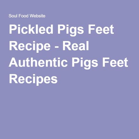 Pickled Pigs Feet Recipe - Real Authentic Pigs Feet Recipes Pigs Feet Recipe, Pickled Pigs Feet Recipe, Pig Feet Recipe, Pickled Meat, Waffle Cone Recipe, Pork Hock, Chicken Fajita Recipe, Southern Recipes Soul Food, Fajita Recipe