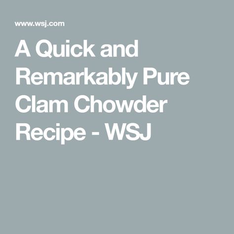 A Quick and Remarkably Pure Clam Chowder Recipe - WSJ Best Clam Chowder Recipe, Best Clam Chowder, Clam Chowder Recipe, Oyster House, Salt Pork, Celery Root, Chowder Recipe, Clam Chowder, Chowder Recipes