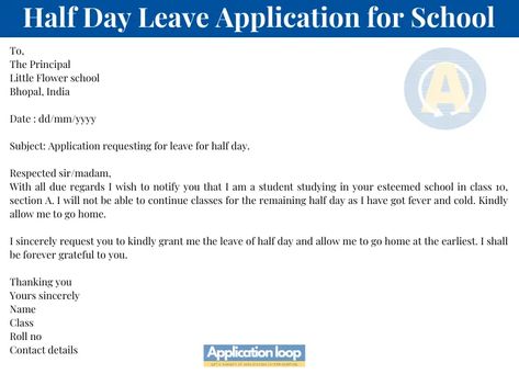 1. Half day leave application for school student to principal To,The PrincipalSt.Stephen’s High schoolMumbai, India  Date: dd/mm/yyyy Subject: Leave application for half day. Respected sir/madam,With all due respect and humble submission I beg to state to you that I am a regular student of your school studying in class 8 section A. I am not […] Leave Application For College, Leave Application For School, With All Due Respect, Application Writing, Section A, Flower School, Class 8, Wedding Crafts Diy, College Application