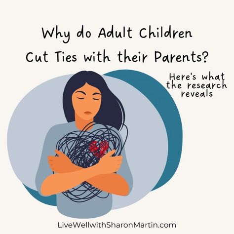 Why Adult Children Cut Ties with their Parents - Live Well with Sharon Martin Estranged Adult Children, Sharon Martin, Family Estrangement, Adult Children Quotes, Parenting Adult Children, Family Communication, Codependency Recovery, Psychology Tips, Toxic Parents