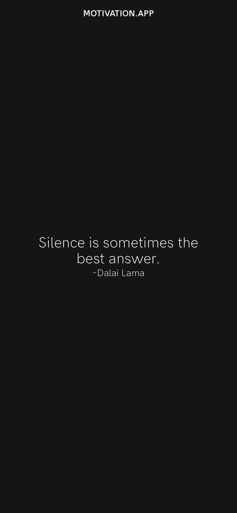 Silence is sometimes the best answer. -Dalai Lama From the Motivation app: https://motivation.app/download Silence Is An Answer, Silence Aesthetic, Silence Is The Best Answer, Happy Baisakhi, Ego Quotes, Motivation App, Doing Me Quotes, Thought Quotes, Deep Thought