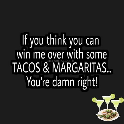 Tacos And Margaritas Quotes, Margarita Humor, Taco Sayings, Taco Quotes, Margarita Quotes, Restaurant Quotes, Thanksgiving Meme, Tacos And Margaritas, Taco Quote