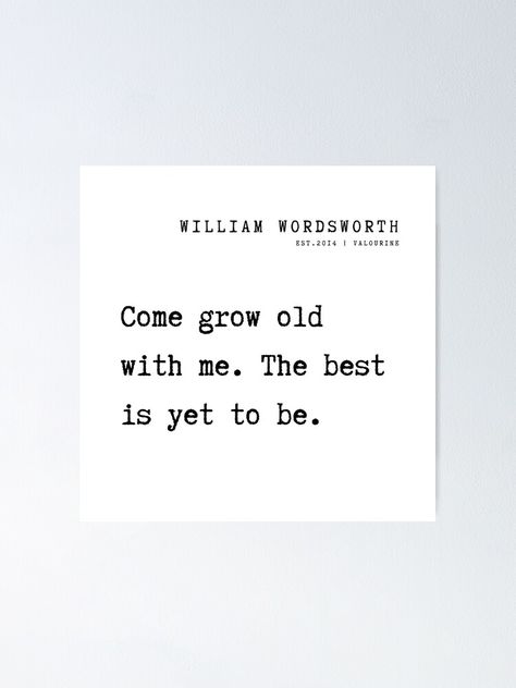 "7 William Wordsworth Poem Quotes Philosophy 210925 Come grow old with me. The best is yet to be." Poster by QuotesGalore | Redbubble Grow Old With Me The Best Is Yet To Be, Wordsworth Quotes, William Wordsworth Quotes, William Wordsworth Poems, Quotes Philosophy, Inspirational Wuotes, Grow Old With Me, William Wordsworth, Poet Quotes