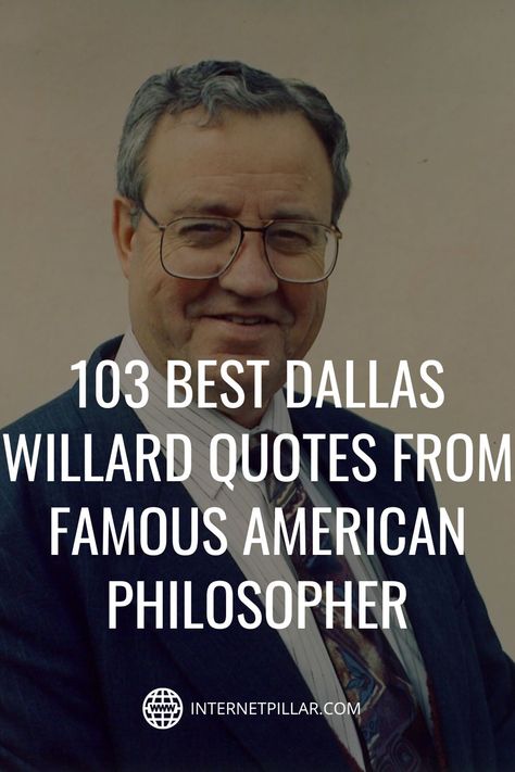 103 Best Dallas Willard Quotes from Famous American Philosopher - #quotes #bestquotes #dailyquotes #sayings #captions #famousquotes #deepquotes #powerfulquotes #lifequotes #inspiration #motivation #internetpillar Dallas Willard Quotes, Philosopher Quotes, Mission Quotes, Dallas Willard, Graduating College, Study Philosophy, Spiritual Formation, About God, Famous Americans