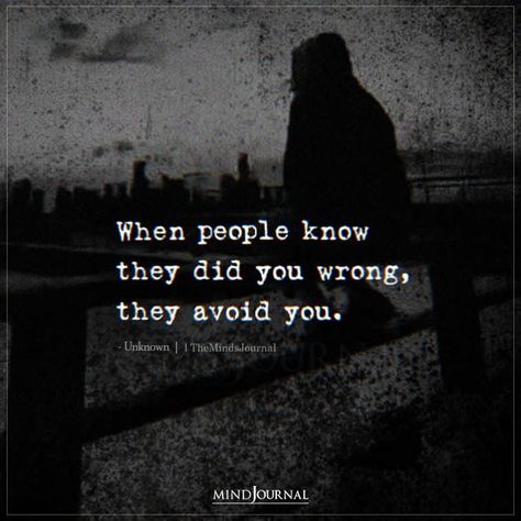 When people know they did you wrong, they avoid you. #lifelessons #lifequotes #deepquotes #wisdomquotes #wisewords People Who Do You Wrong Quotes, Did You Wrong Quotes, Doing People Wrong Quotes, When People Do You Wrong They Avoid You, People Who Did You Wrong Quotes, They Did You Wrong Quotes, People Avoid You When They Know They Did You Wrong, People Who Avoid You Quotes, When People Know They Did You Wrong