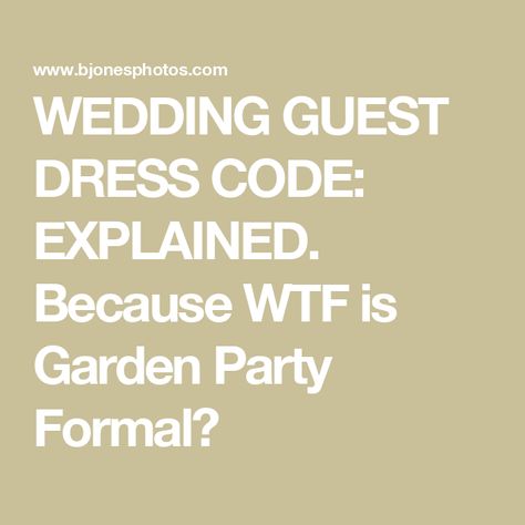 WEDDING GUEST DRESS CODE: EXPLAINED.  Because WTF is Garden Party Formal? Different Wedding Attire Guest, Formal Garden Party Wedding Guest Attire, Garden Party Formal Wedding Guest, Garden Party Wedding Dress Code, Formal Garden Wedding Attire Guest, Dress Code Wedding Invitation Wording, Formal Garden Party Attire, Garden Formal Wedding Attire Guest, Wedding Guest Dress Garden