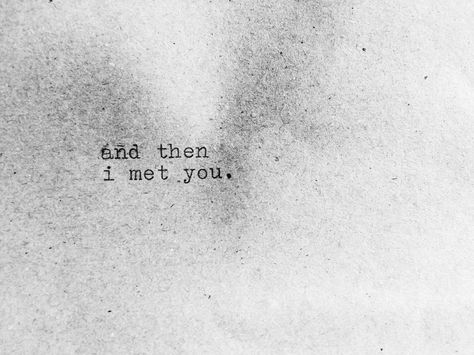 and then i met you And Then I Met You Quotes, Then I Met You, Meeting You Quotes, Fate Quotes, No One Likes Me, You Quotes, I Meet You, Be Yourself Quotes, Book Lists