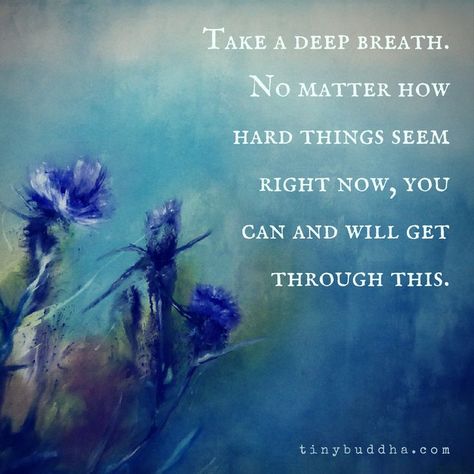 "Take a deep breath. No matter how hard things seem right now, you can and will get through this." | inspiration quotes, daily quote, quote of the day, healing quote, quotes in times of need, love, compassion, supporting quotes| Surgery Quotes, Support Quotes, Recovery Inspiration, Tiny Buddha, Wednesday Motivation, Recovery Quotes, Take A Deep Breath, Tough Times, Healing Quotes