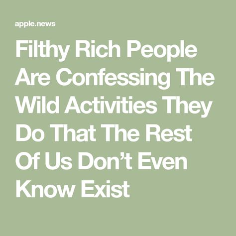 Filthy Rich People Are Confessing The Wild Activities They Do That The Rest Of Us Don’t Even Know Exist Rich People Activities, Perrier Water, Filthy Rich, Rich Family, Two Kids, Rich People, Three Kids, South Carolina, The Wild