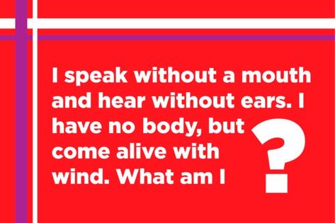 I speak without a mouth and hear without ears. I have no body, but I come alive with wind. What am I? Tough Riddles, Challenging Riddles, Common Sense Questions, Hard Riddles With Answers, Brain Busters, Riddle Games, Hard Riddles, Tricky Riddles, Trick Questions