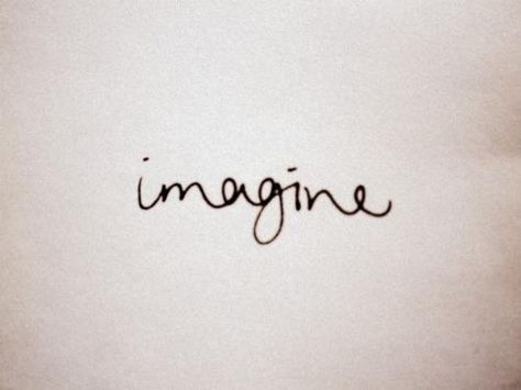 Cursive 'imagine'.. one word, says it all. Frases Tumblr, Socrates, Tumblr Photography, John Lennon, Tattoos And Piercings, I Tattoo, Inspirational Words, Wise Words, Quotes To Live By