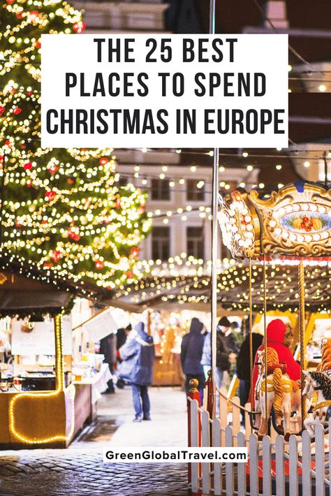 The 25 Best Places to Spend Christmas in Europe - Green Global Travel Holiday Blessings, Europe In December, Europe Christmas, Best Winter Destinations, Europe Trips, Places To Visit In Europe, Best Places In Europe, Winter Vacations, European Christmas