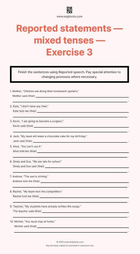 Finish the sentences using Reported speech. Pay special attention to changing pronouns where necessary. Download and use this worksheet to practice Reported Statements in English. Answer key provided. Print-friendly. #english #englishgrammar #esl #eslwebsite #reportedspeech #engblocks Reported Speech Worksheet With Answers, Reported Speech Worksheets, Tenses Worksheet, Pronoun Grammar, Speech Worksheets, English Activity, Tenses Exercises, Grammar Tenses, Speech Marks