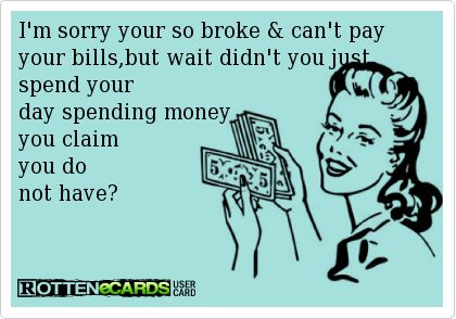 Freeloaders Quotes, Insulting Memes, Monster In Law, Bills Quotes, Sarcastic Jokes, Spend Money, Random Quotes, Memes Sarcastic, E Card